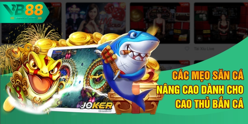 Các mẹo săn cá nâng cao dành cho cao thủ bắn cá