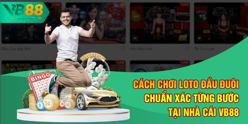 Cách Chơi Loto Đầu Đuôi Chuẩn Xác Từng Bước Tại Nhà Cái VB88 3 Cách chơi loto đầu đuôi theo 7 miền Trung và Nam
