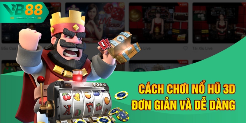Hướng Dẫn Chơi Nổ Hũ 3D Tại VB88 Chi Tiết Nhất Cho Người Mới 2 Cách chơi nổ hũ 3D đơn giản và dễ dàng