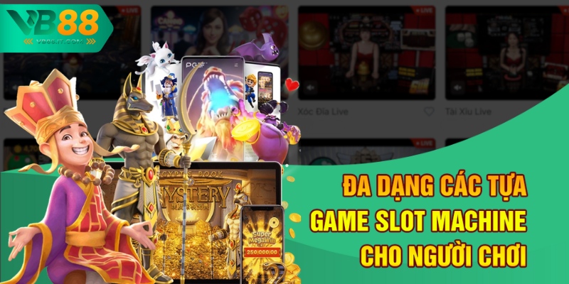 Đa dạng các tựa game slot machine cho người chơi 