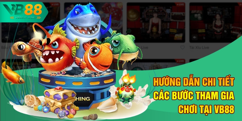 Hướng dẫn chi tiết các bước tham gia chơi tại VB88