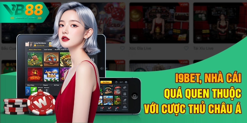 I9bet, nhà cái quá quen thuộc với cược thủ Châu Á
