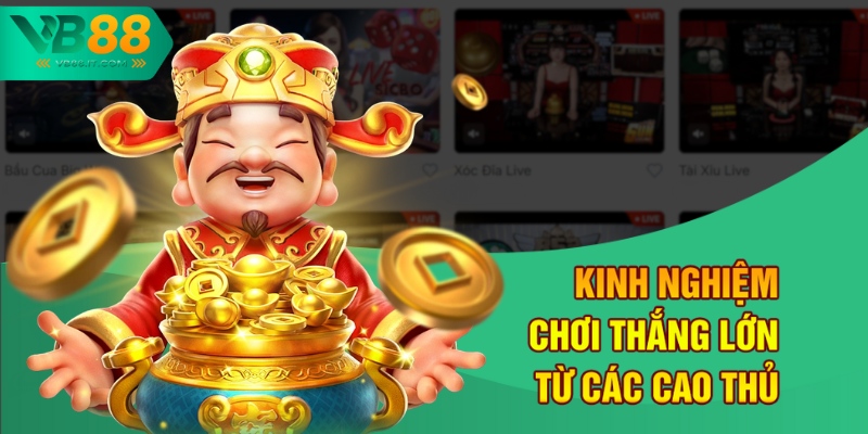 Kinh nghiệm chơi thắng lớn từ các cao thủ